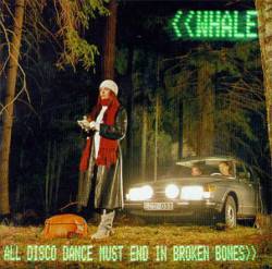 Whale : All Disco Dance Must End in Broken Bones